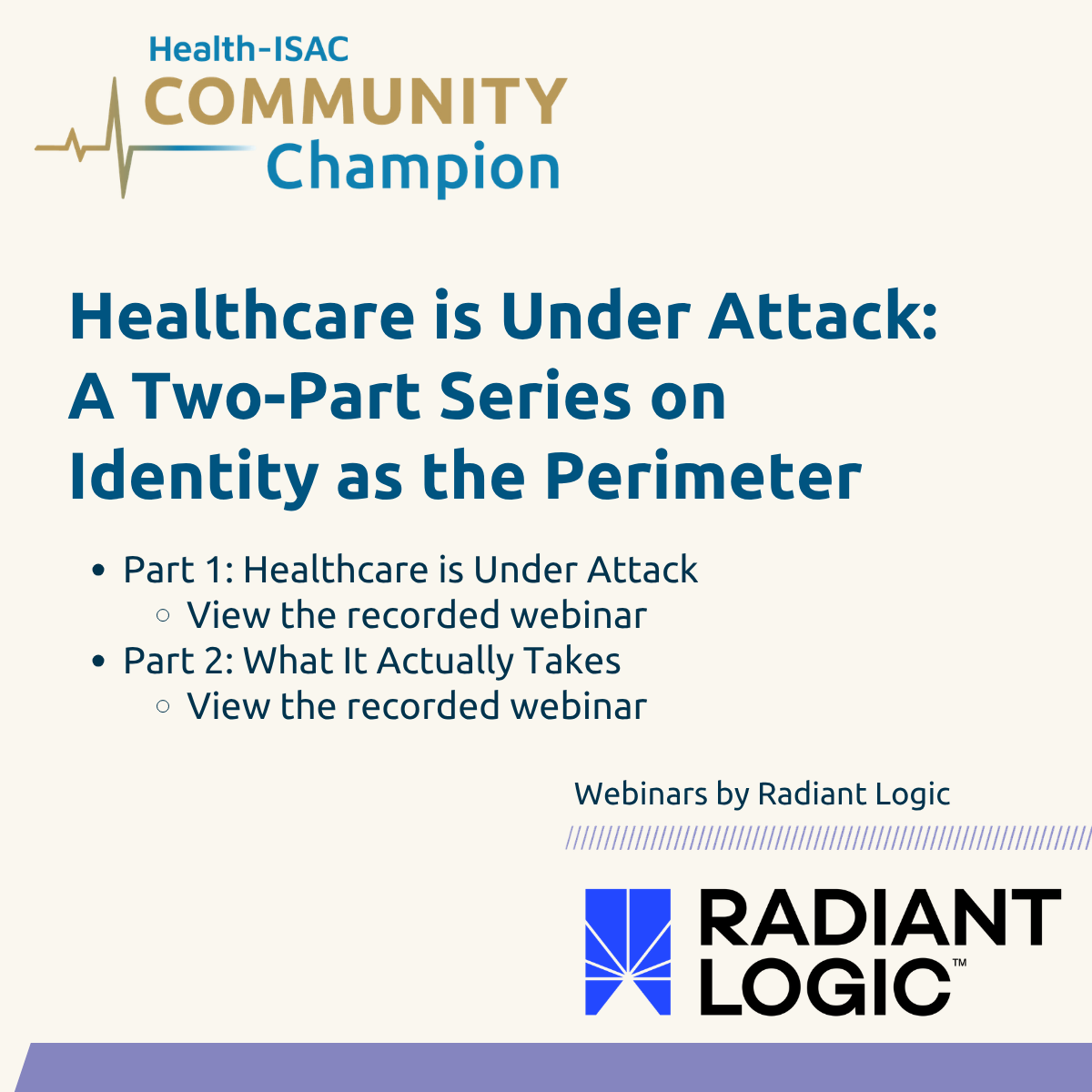 Event graphic for Health-ISAC and Radiant Logic webinar series: Healthcare is Under Attack: Identity as the Perimeter.